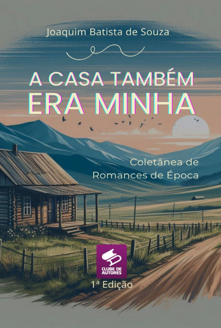 A Casa Também Era Minha - Romance de época