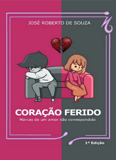 Comprar pelo Clube de Autores Coração Ferido - Marcas de Amor não Correspondido, de José Roberto de Souza
