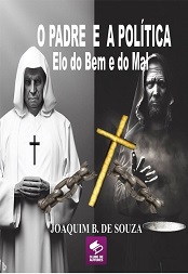 Comprar pelo Clube de Autores O Padre e a Politica Elo do Bem e do Mal - Religião Católica